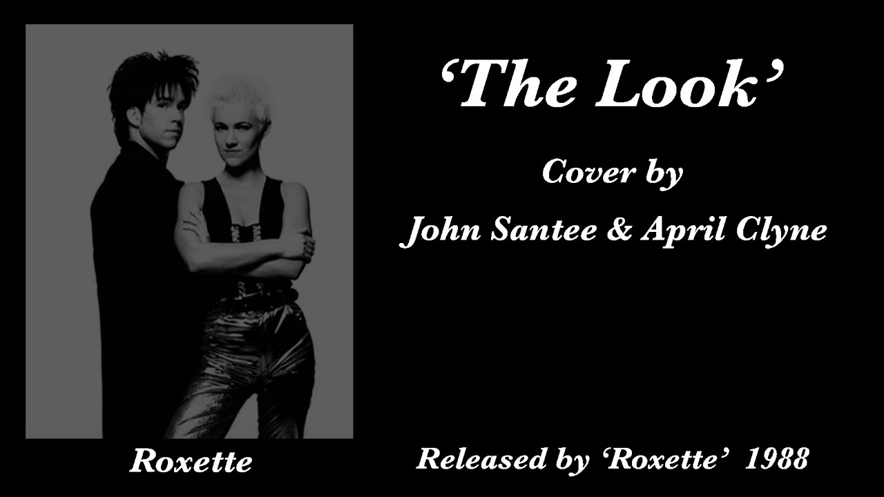 'The Look'  cover by  'John Santee and April Clyne'  9th March 2026  (Roxette)