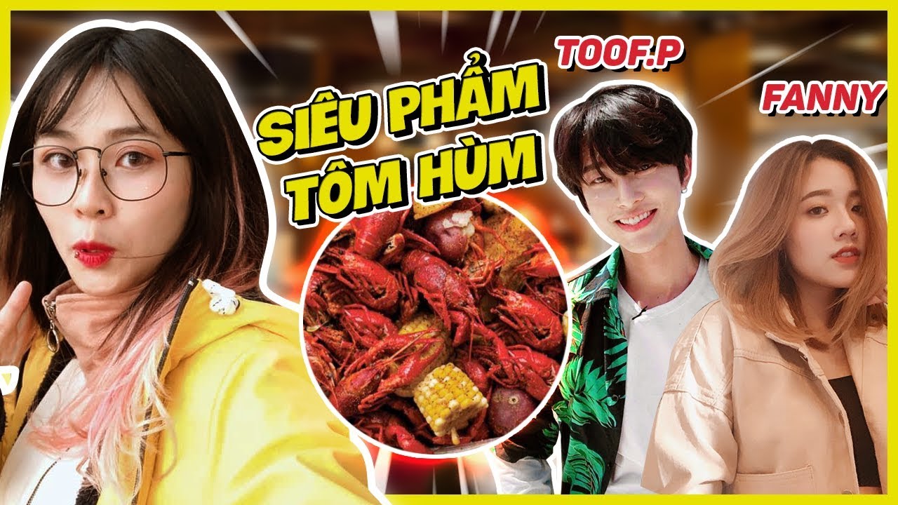 Misthy thử TÔM HÙM ĐẤT cùng Toof.p (uni5) và Fanny || WHAT THE FOOD - TẬP 6