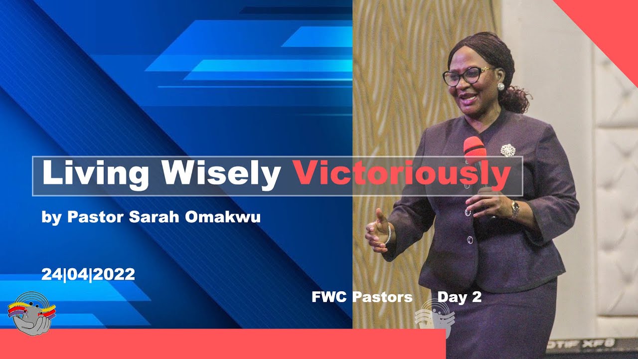 Living Wisely Victoriously  by Pastor Sarah Omakwu _24|04|2022