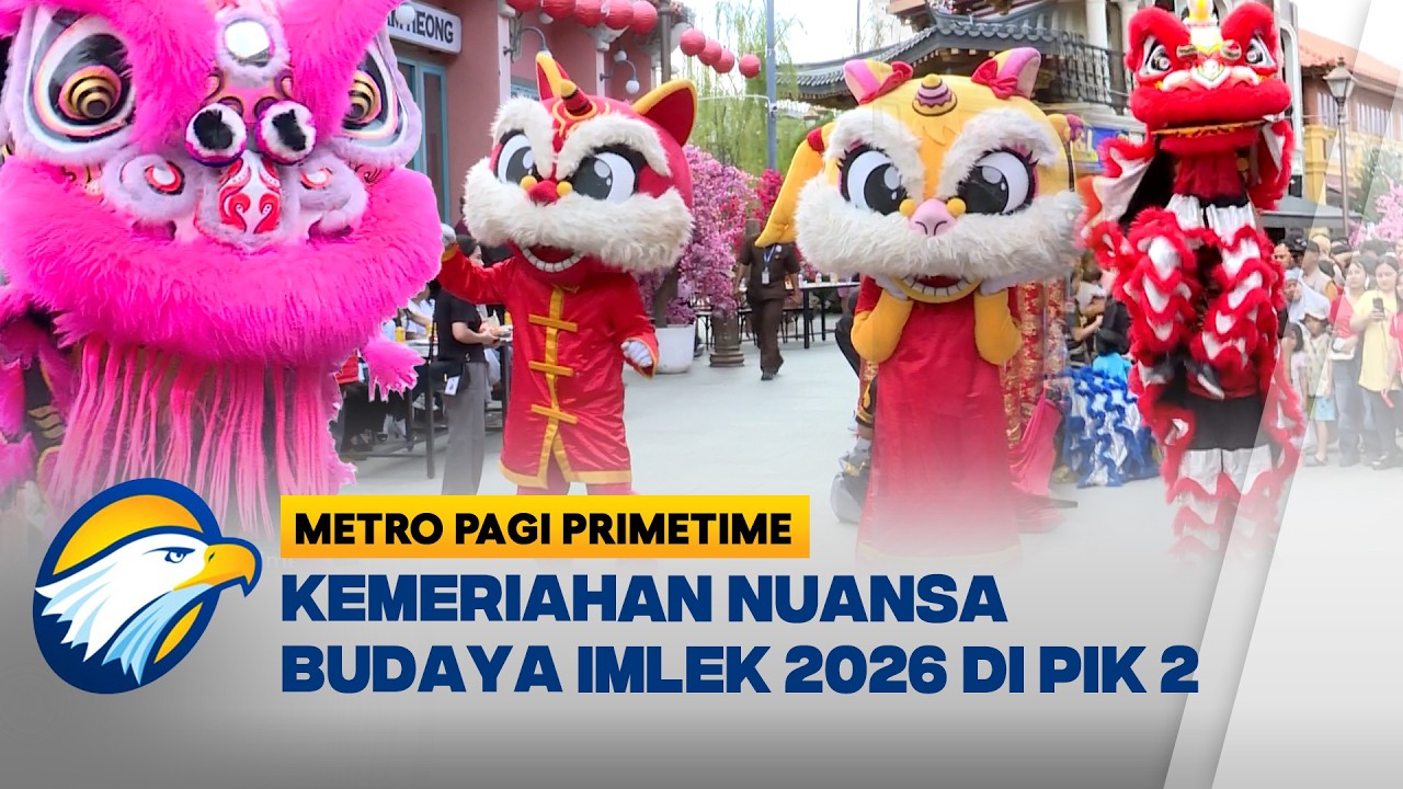 Imlek 2026 di PIK, Pantjoran hingga Orange Groves Hadirkan Harmoni Budaya | Metro Pagi Primetime