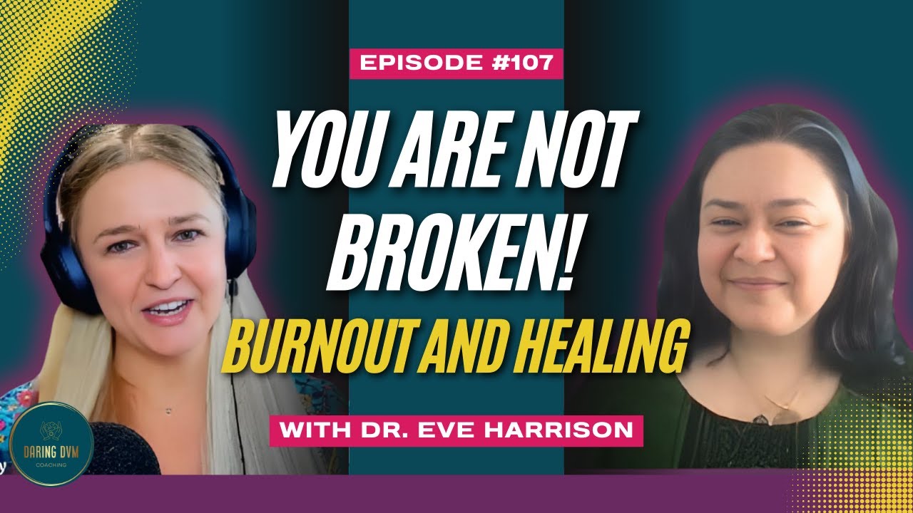 107 - You’re Not Broken! A Conversation About Burnout and Healing with Dr. Eve Harrison
