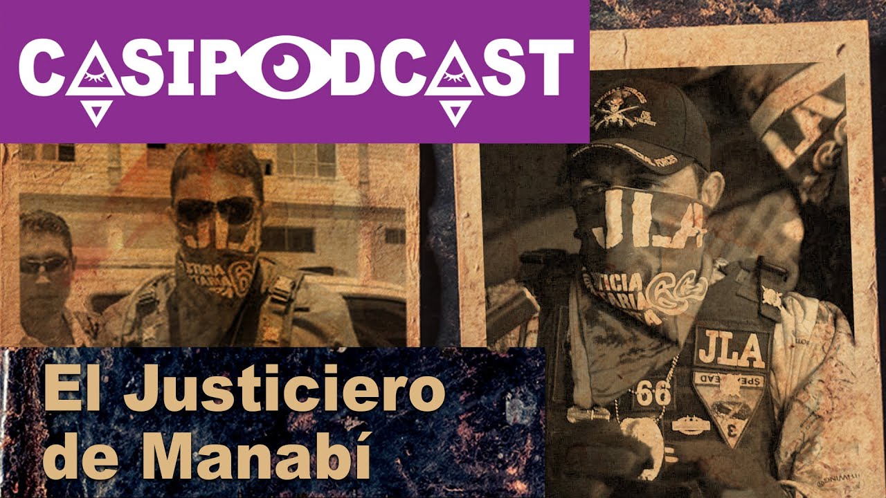 Casipodcast: El Justiciero de Manabí