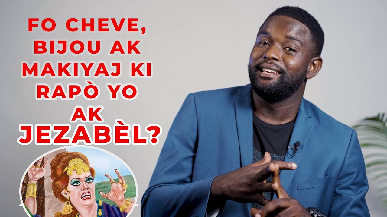 FO CHEVE, BIJOU ak MAKIYAJ ki rapò yo ak JEZABÈL?