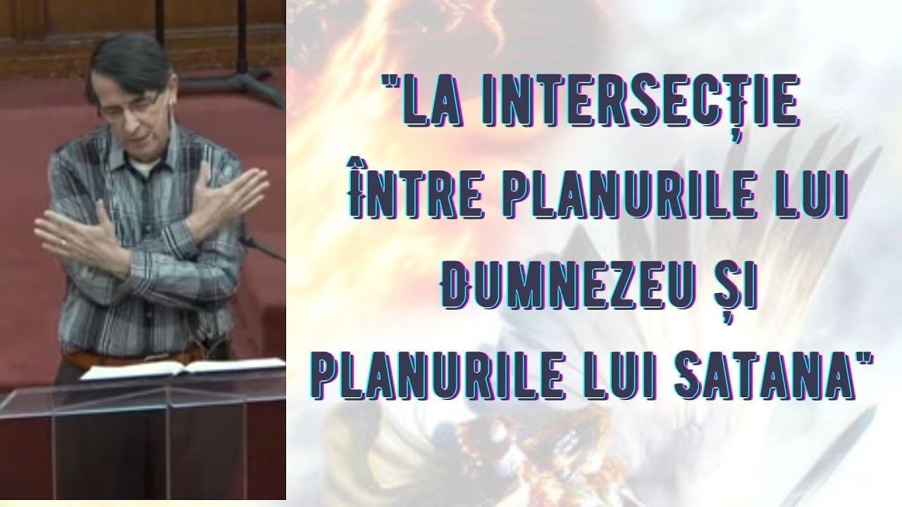 La intersecție între planurile lui Dumnezeu și planurile lui Satana- 25 Martie 2022 (Daniel Brânzei)