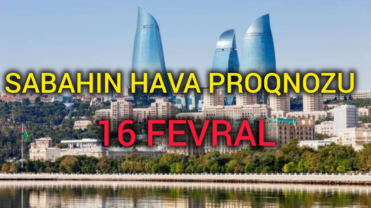 SABAHIN HAVA PROQNOZU, 16 fevral 2026 - Hava haqqında