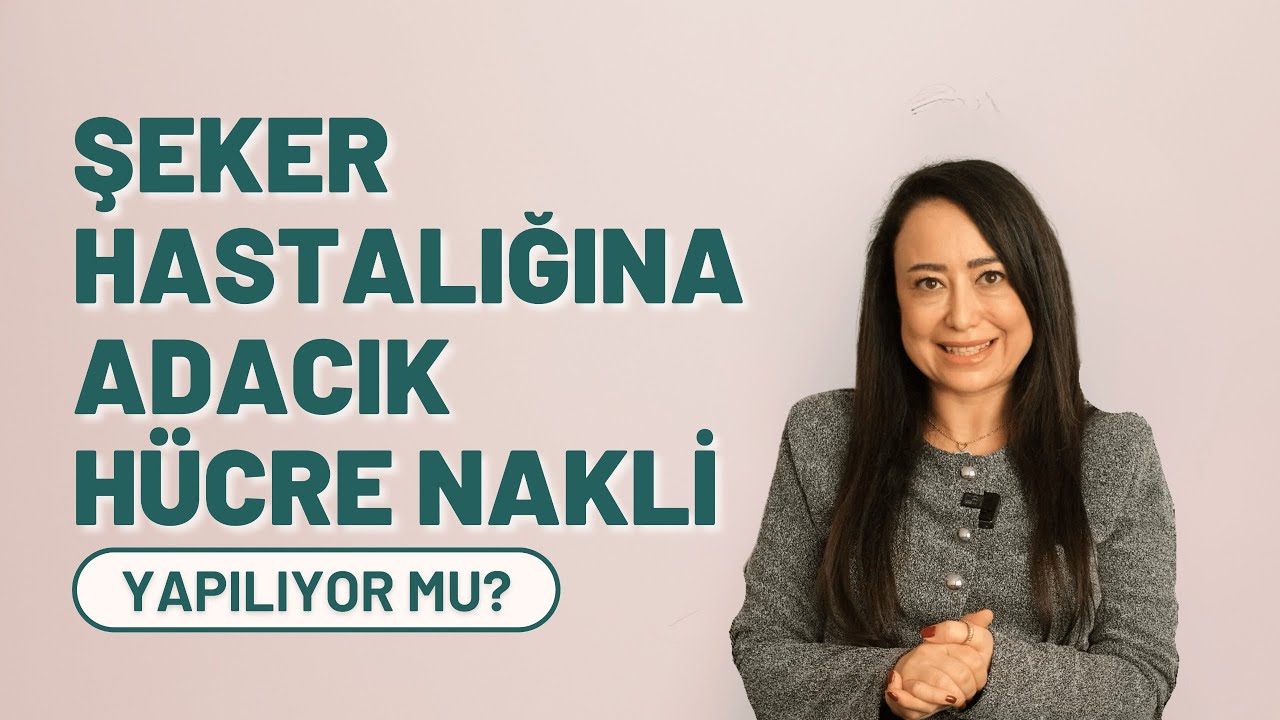 Türkiye'de şeker hastalarına adacık hücre nakli yapılıyor mu?