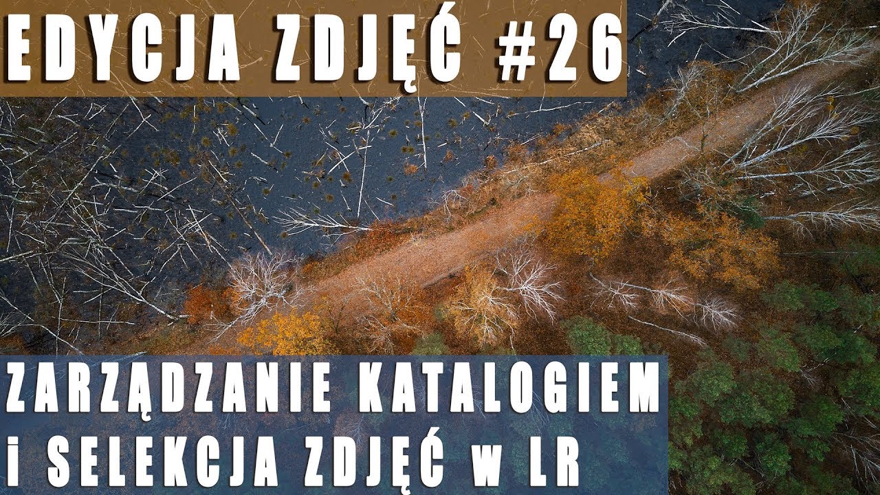 EDYCJA ZDJĘĆ #26: ZARZĄDZANIE KATALOGIEM w Lightroomie i SELEKCJA ZDJĘĆ