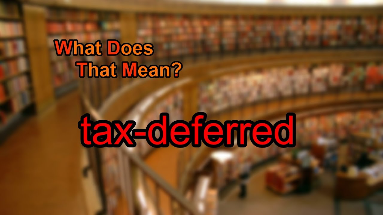 What does tax-deferred mean?