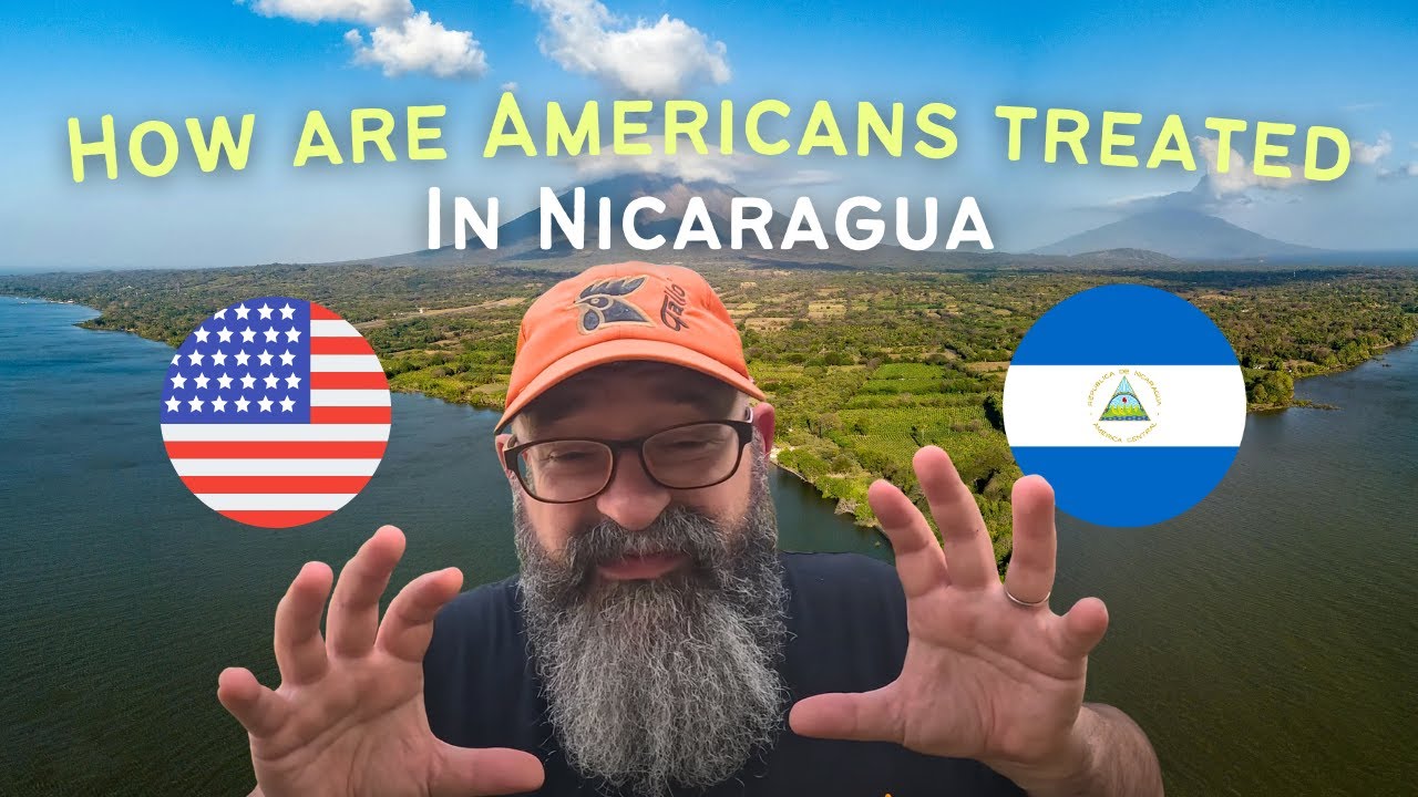 How Are Americans 🇺🇸 Treated in Nicaragua 🇳🇮 Now?