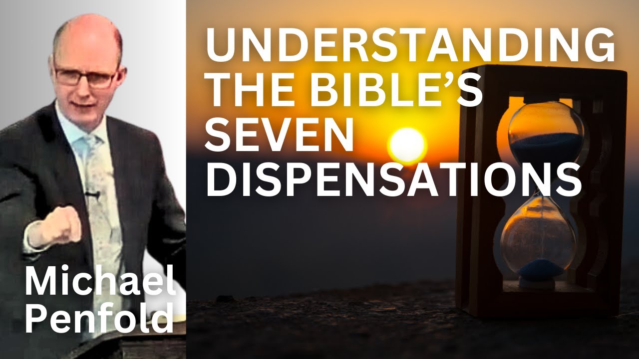 Understanding the Bible's 7 Dispensations - Michael Penfold
