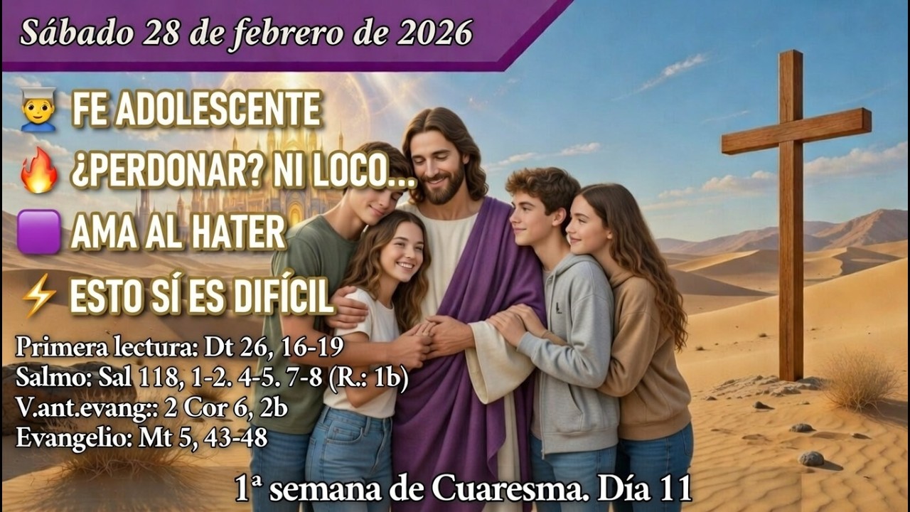 «🔥 AMAR AL QUE TE CAE MAL ✝️» Evangelio y reflexión Adolescentes | Sáb 28/02/26 | T. de Cuaresma A