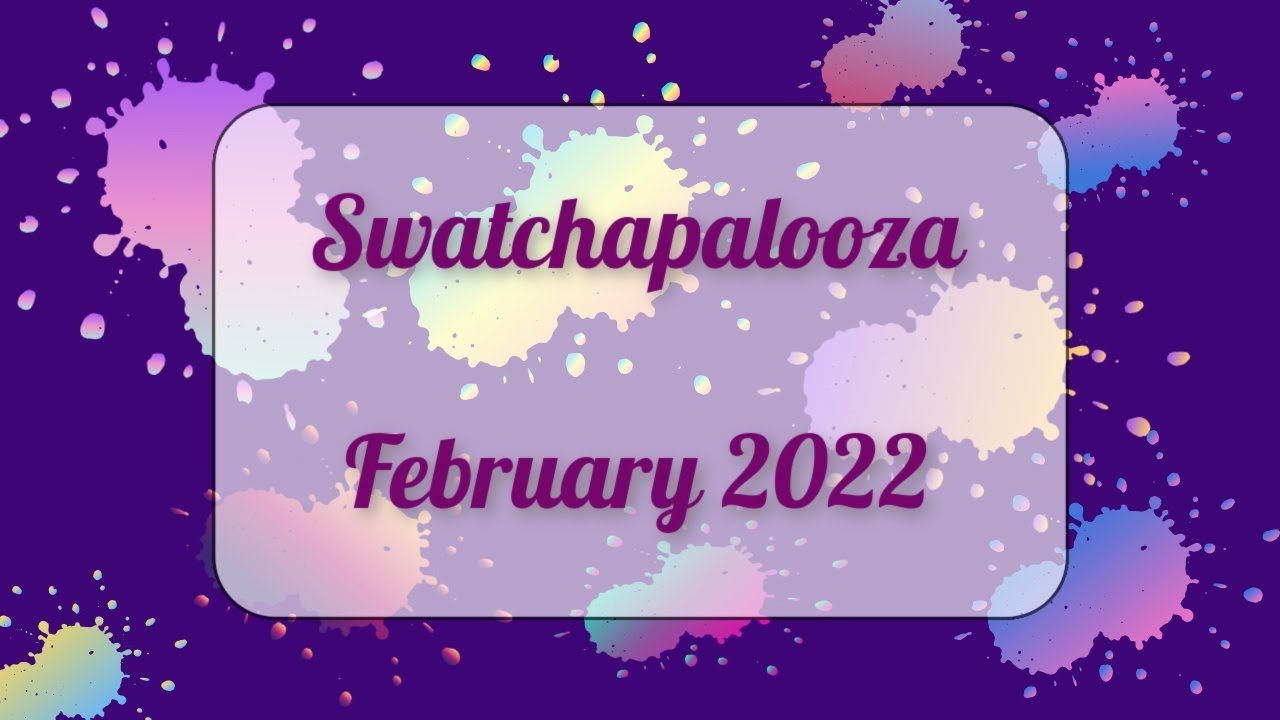 SWATCHAPALOOZA - February 2022