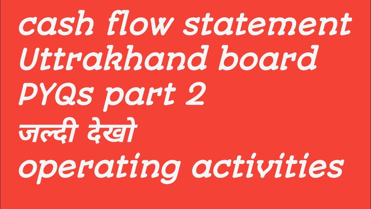 Cash flow statement operating activities Uttrakhand board pyqs part 2 