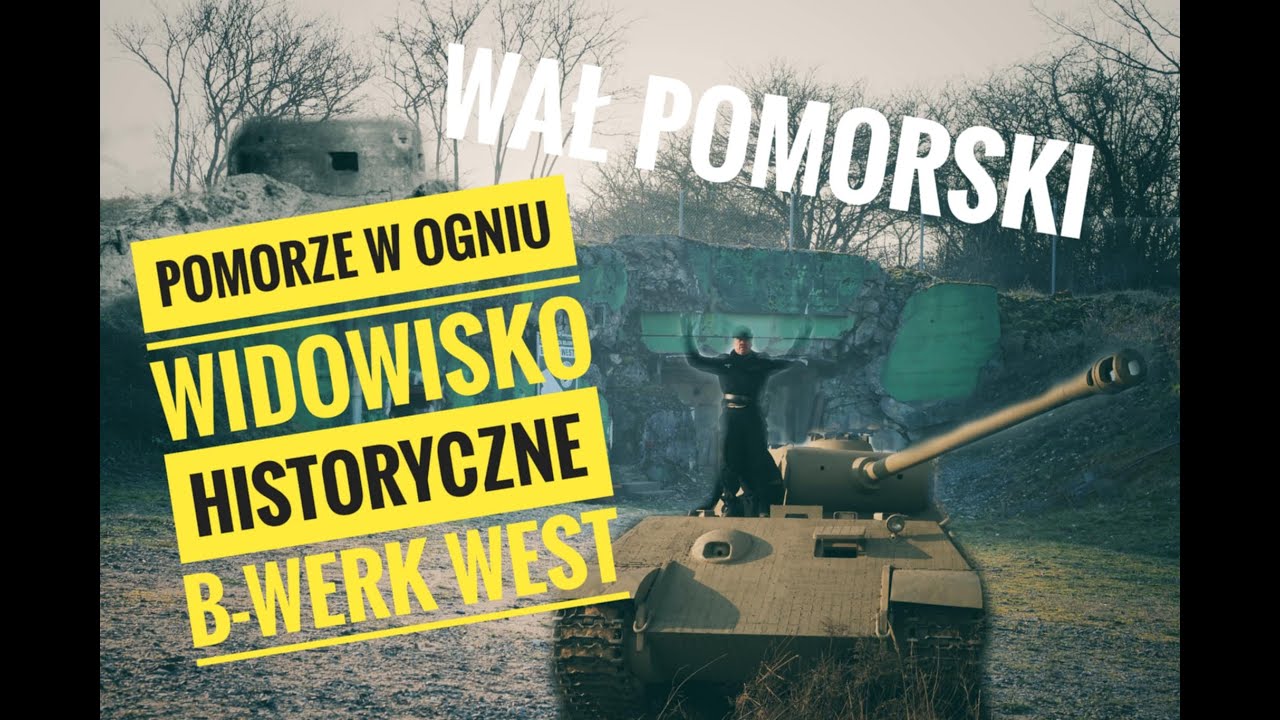 Wał Pomorski - POMORZE W OGNIU - WIDOWISKO HISTORYCZNE B-WERK WEST - WAŁCZ Grupa Warowna Cegielnia