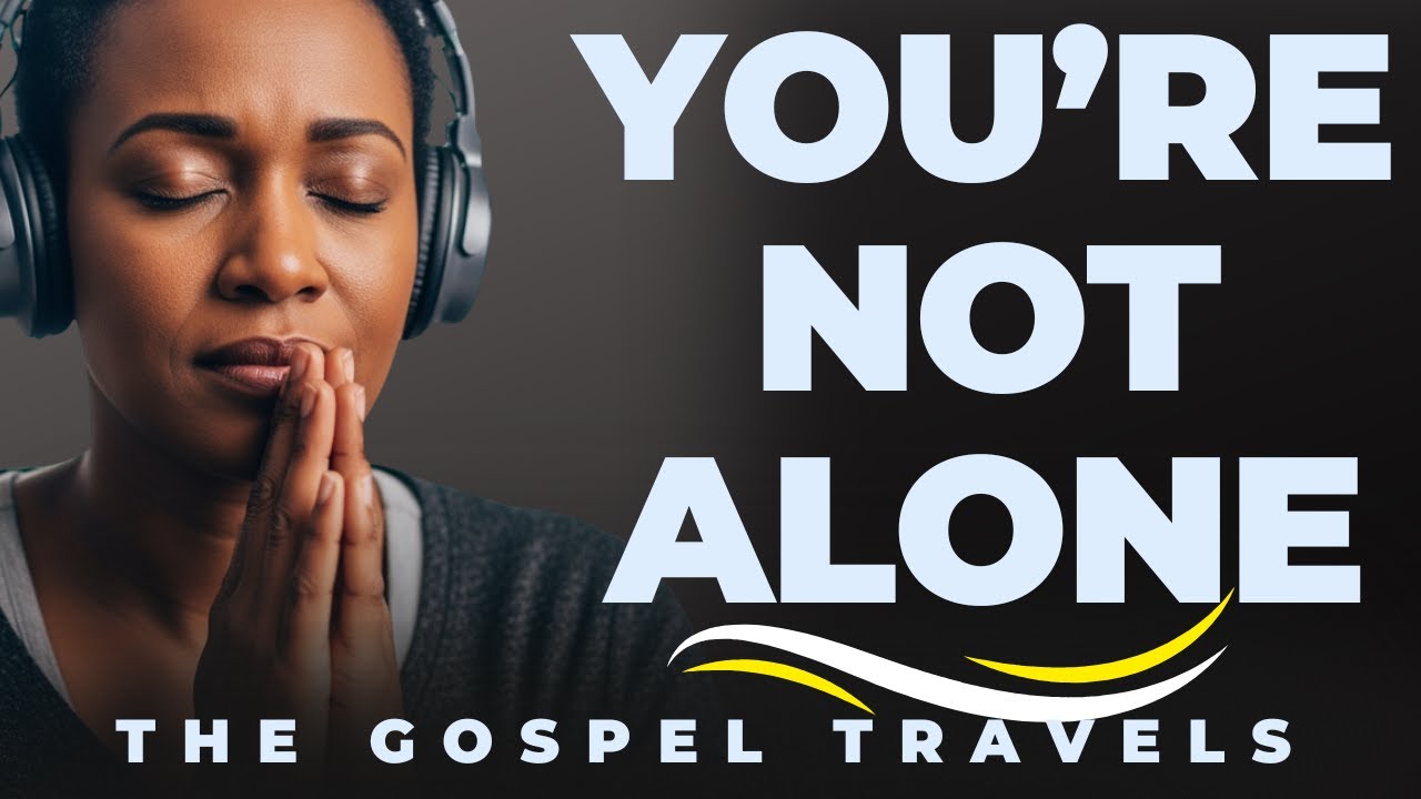 You’re Not Alone — God Is With You | The Gospel Travels”