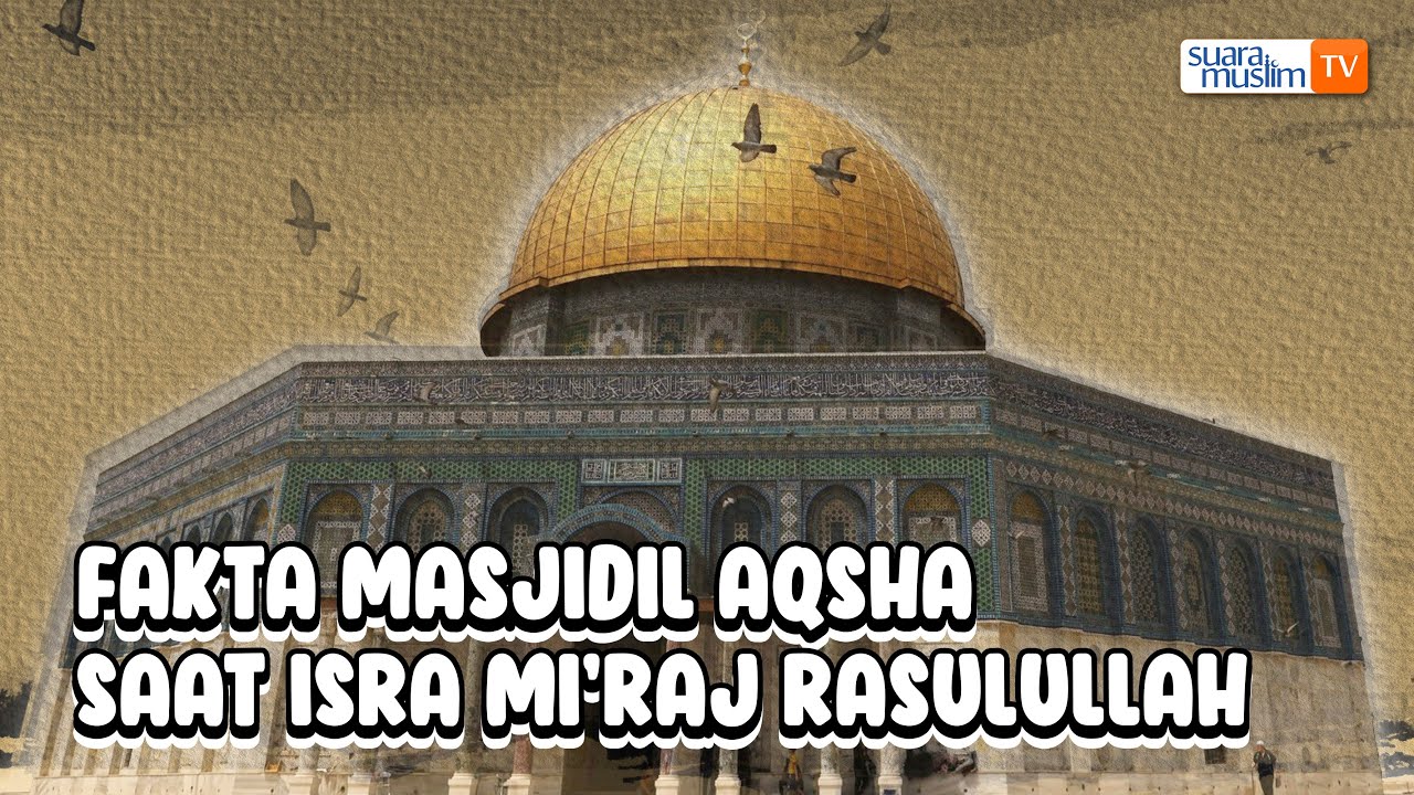 Kondisi Masjidil Aqsha Saat Isra Mi'raj Rasulullah