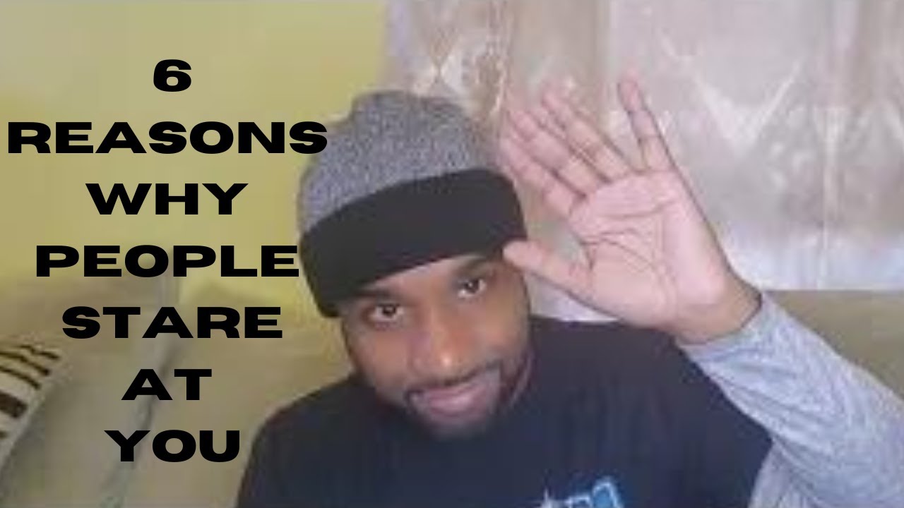 6 Reasons Why People Stare At You (In Public)