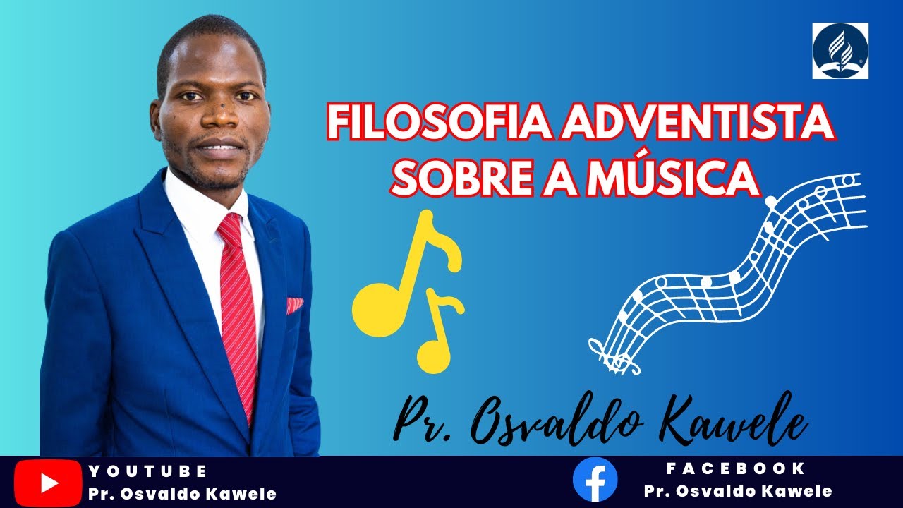 Filosofia Adventista sobre a música Por: Pr. Osvaldo dos Santos Kawele