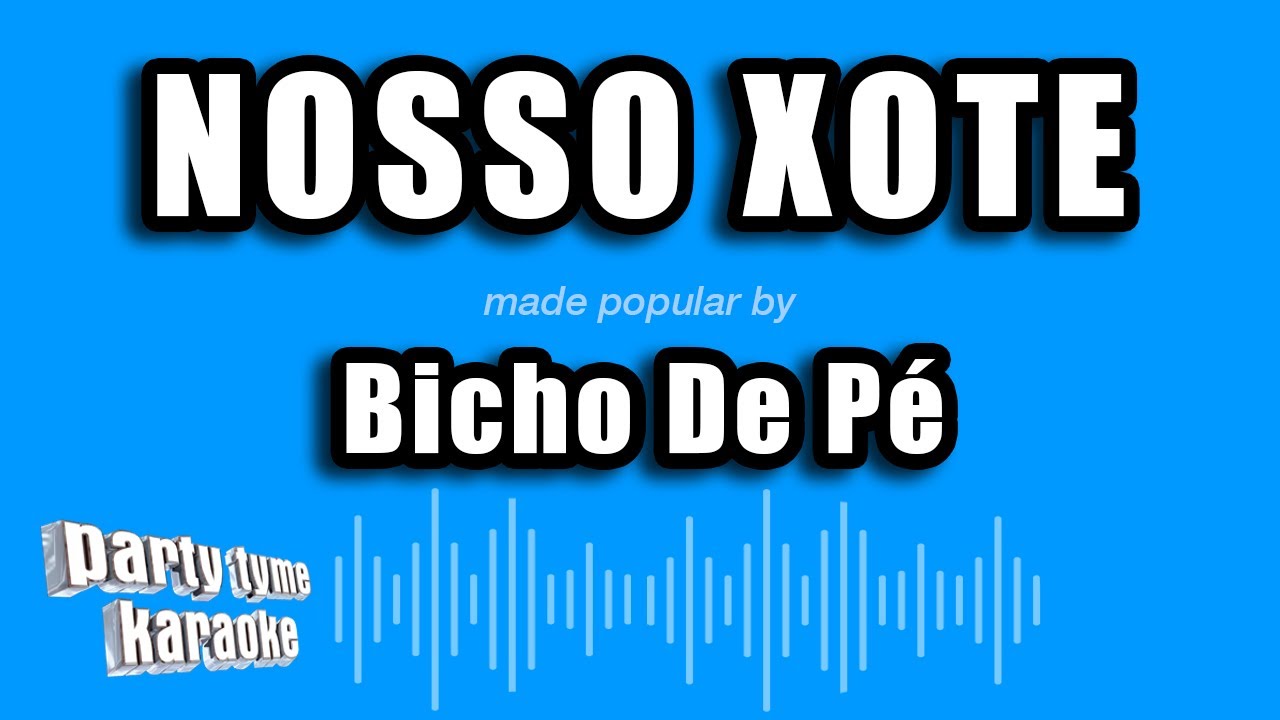 Bicho De Pé - Nosso Xote (Versão Karaokê)
