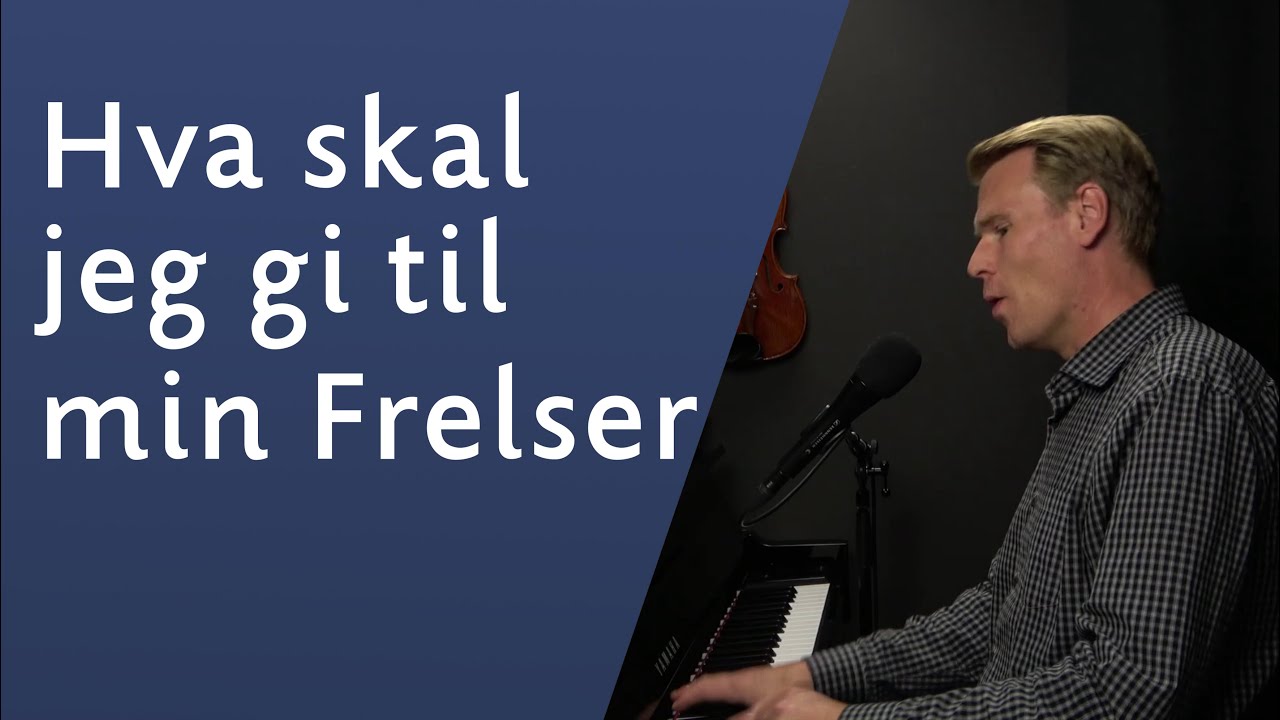Hva skal jeg gi til min Frelser - Sveinung Hølmebakk
