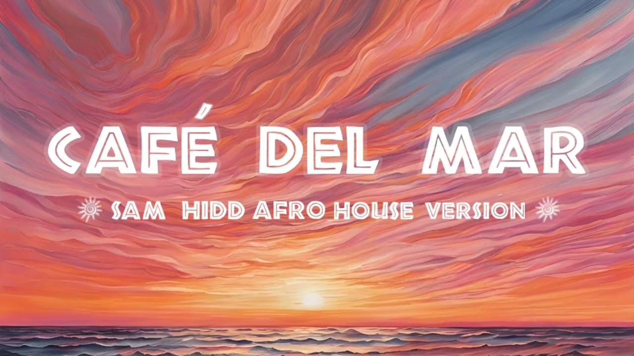 Sam Hidd - Café Del Mar (Afro House Version)