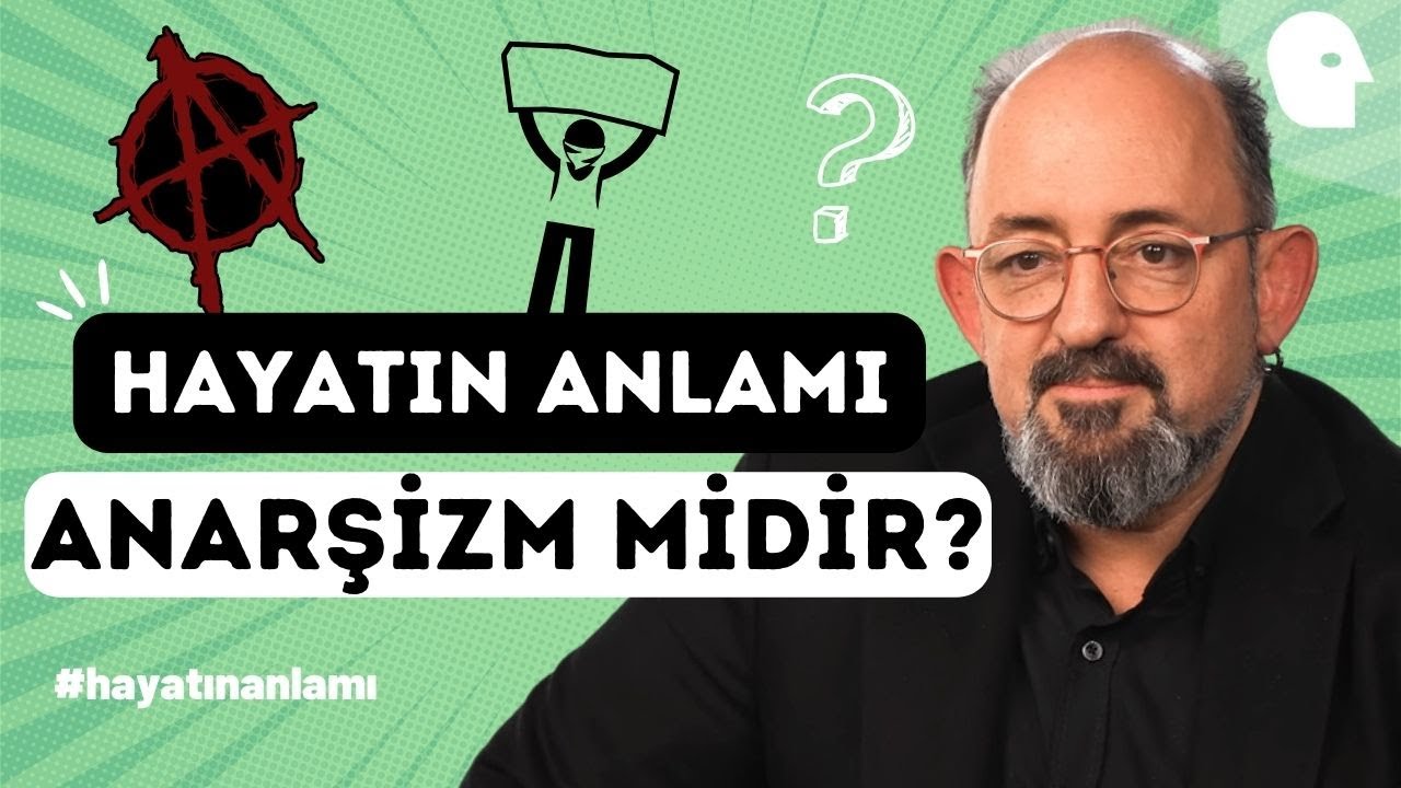 Sinan Canan ile Hayatın Anlamı: Anarşizm midir? - 