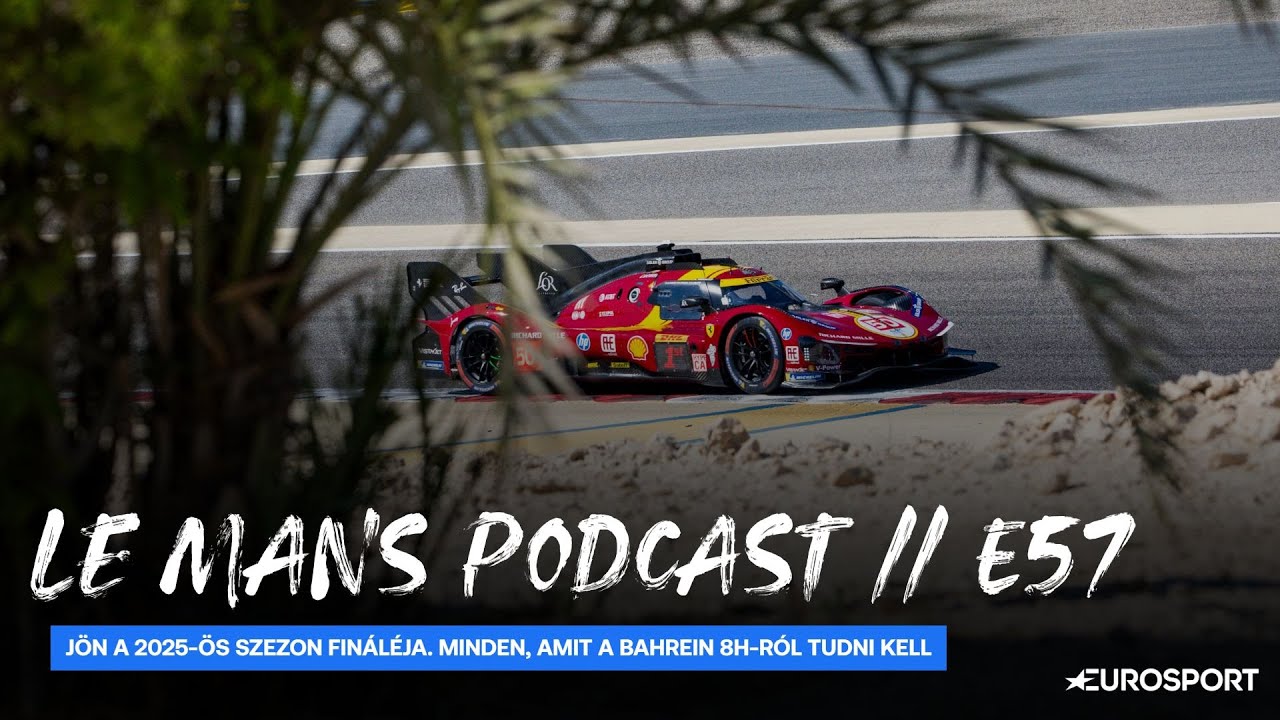 Le Mans Podcast // E57 - zárul az idény Bahreinben, minden amit a 8 órásról tudni kell