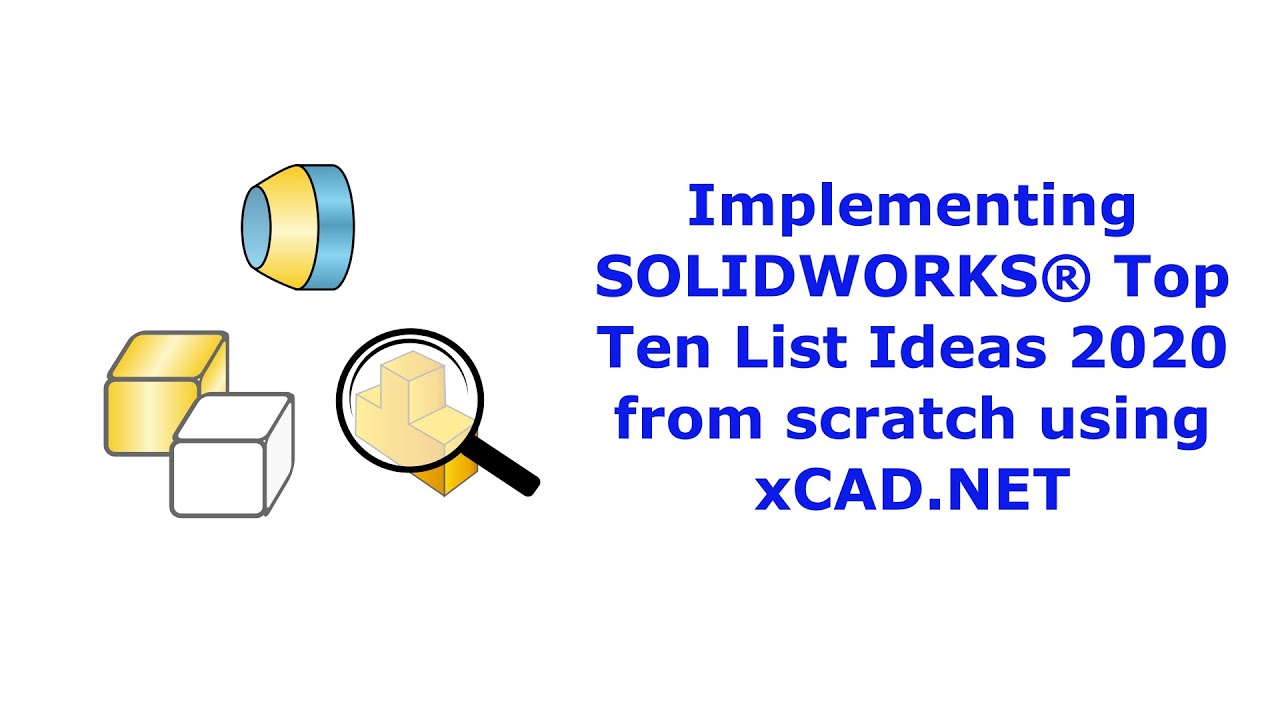 Implementing SOLIDWORKS® Top Ten List Ideas 2020 from scratch using xCAD.NET