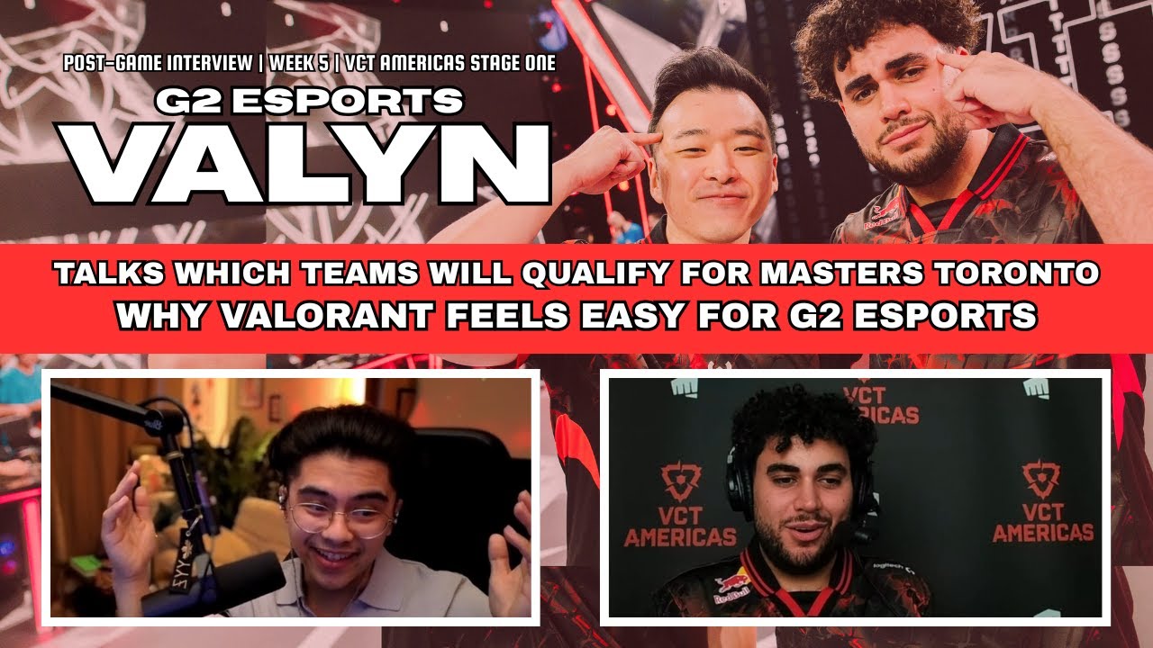 Valyn says VALORANT feels “simple” for G2, reveals the 2 teams he thinks will attend Masters Toronto