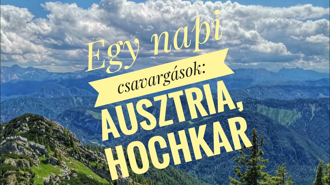 Egynapi csavargások: Ausztria, Hochkar!