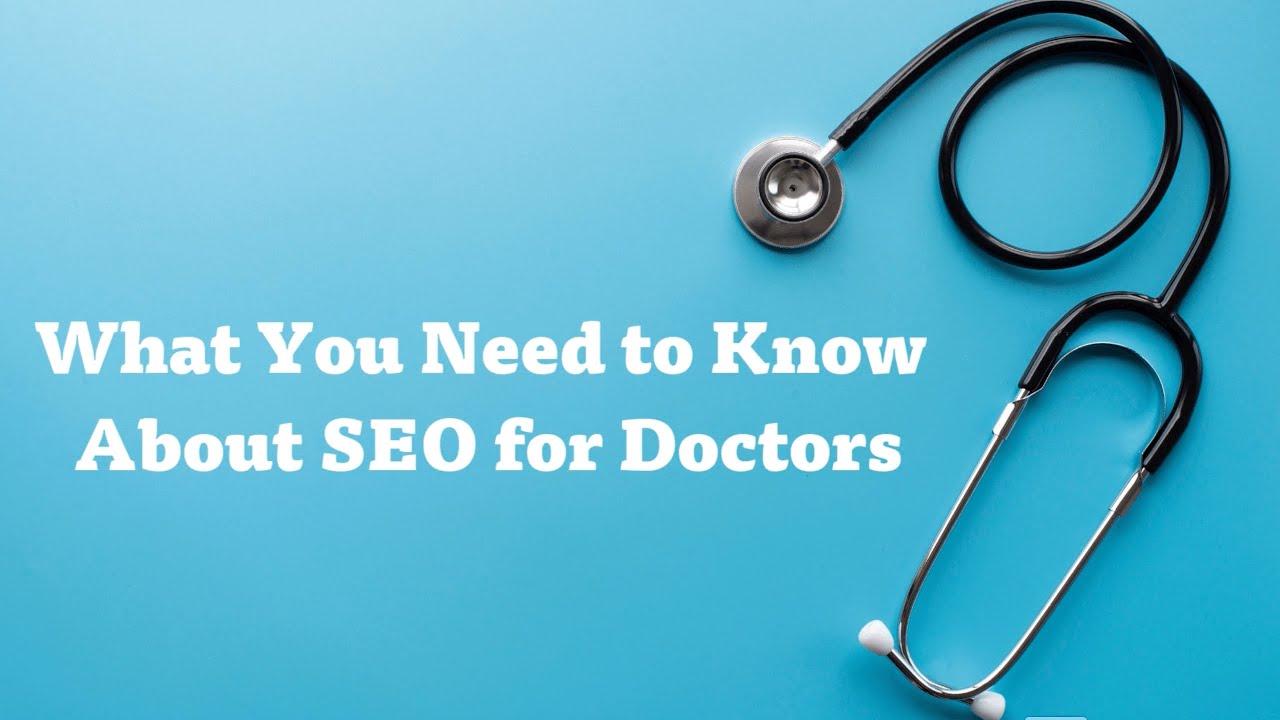What You Need to Know About SEO for Doctors