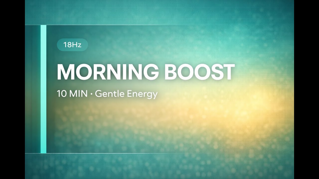 10-Min Morning Boost (18Hz) | Gentle Energy & Motivation