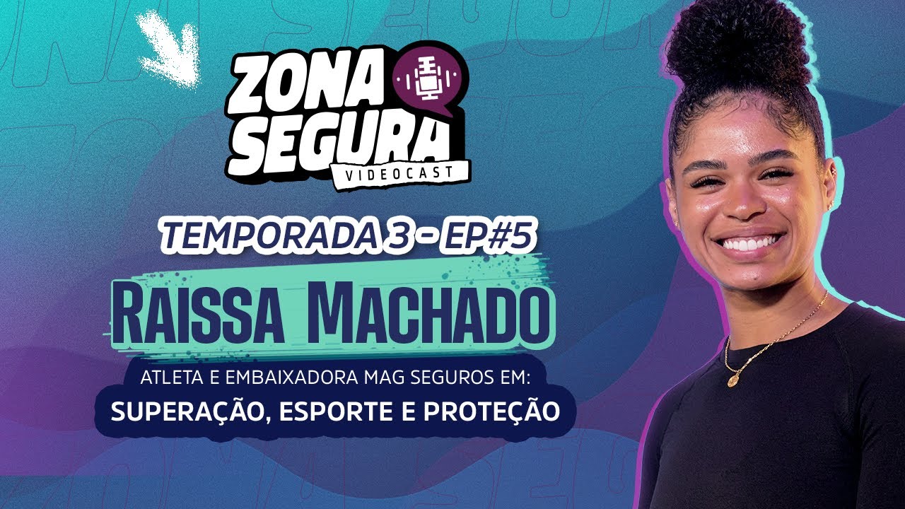 Raissa Machado #05 | Superação, Esporte e Proteção no Zona Segura