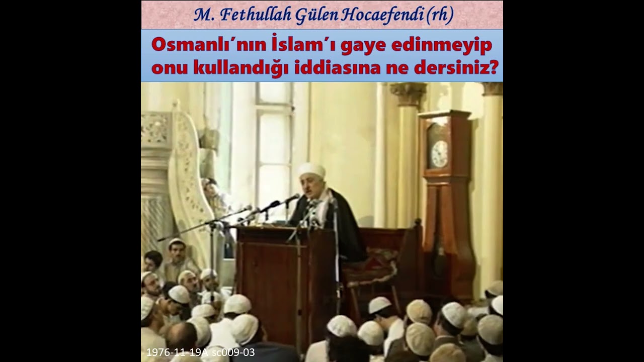 1976-11-19A sc009-03 Osmanlı’nın İslam’ı gaye edinmeyip onu kullandığı iddiasına ne dersiniz?