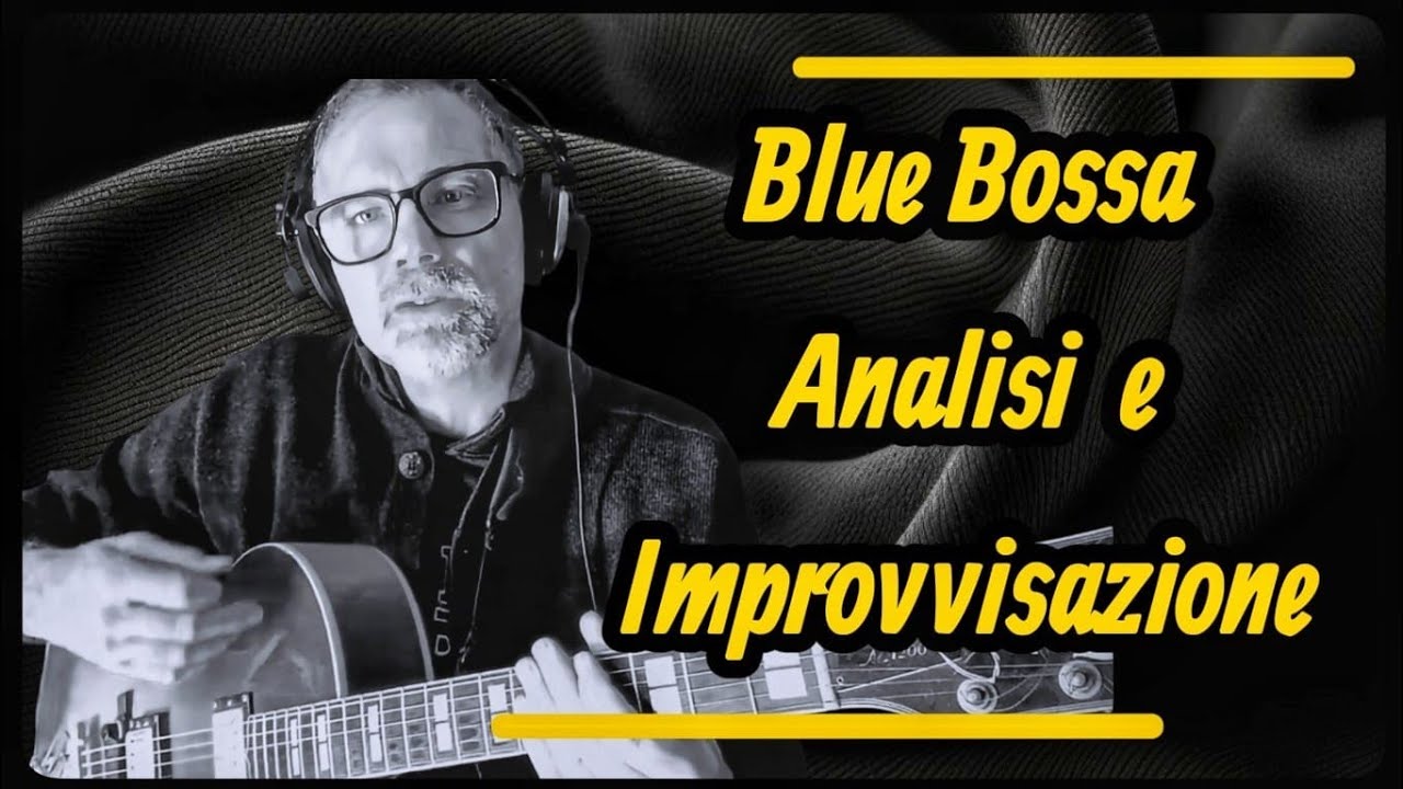 Blue Bossa. Analisi e improvvisazione