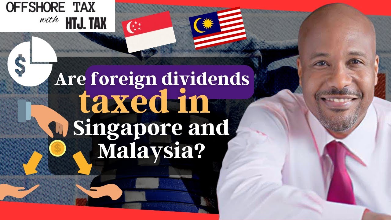 [ Offshore Tax ] Are foreign dividends taxed in Singapore and Malaysia?
