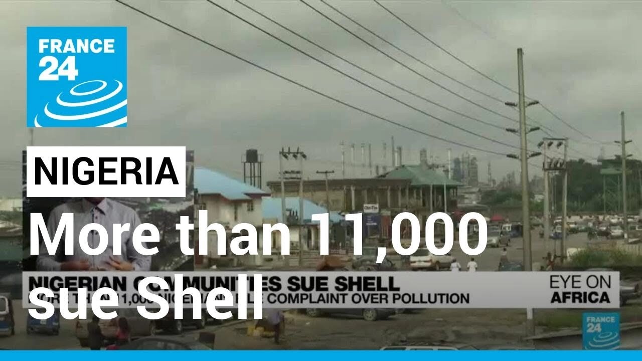 More than 11,000 Nigerians sue oil giant Shell over pollution &bull; FRANCE 24 English