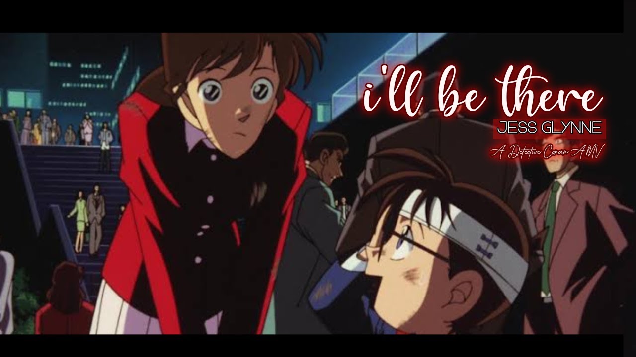 I'll Be There - Jess Glynne (Detective Conan AMV)