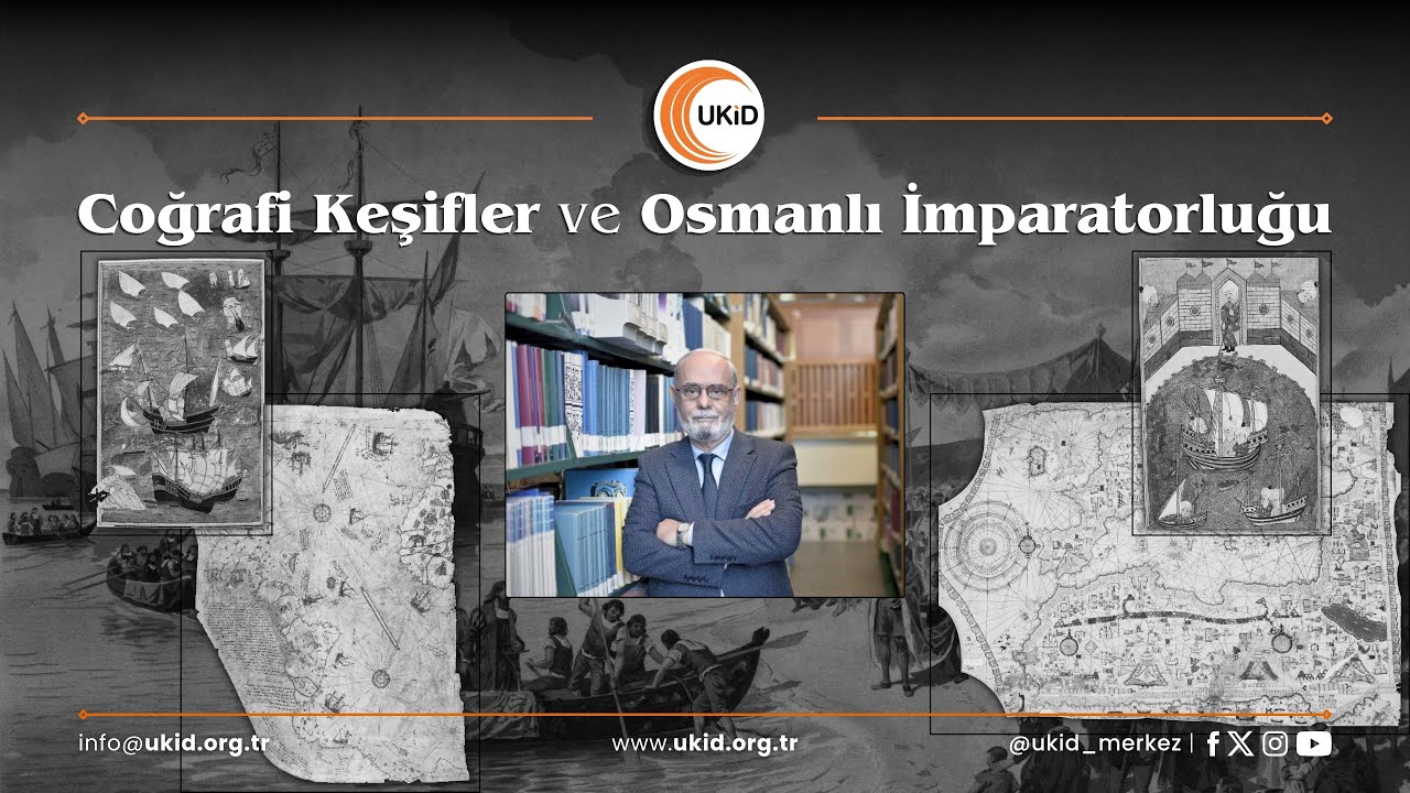 Coğrafi Keşifler ve Osmanlı İmparatorluğu | Prof.  Dr.  İdris BOSTAN