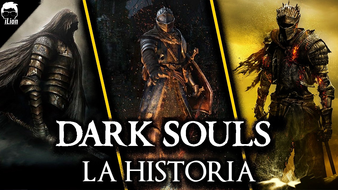 TODA La Historia de DARK SOULS 1, 2 Y 3 + DLCs | iLion