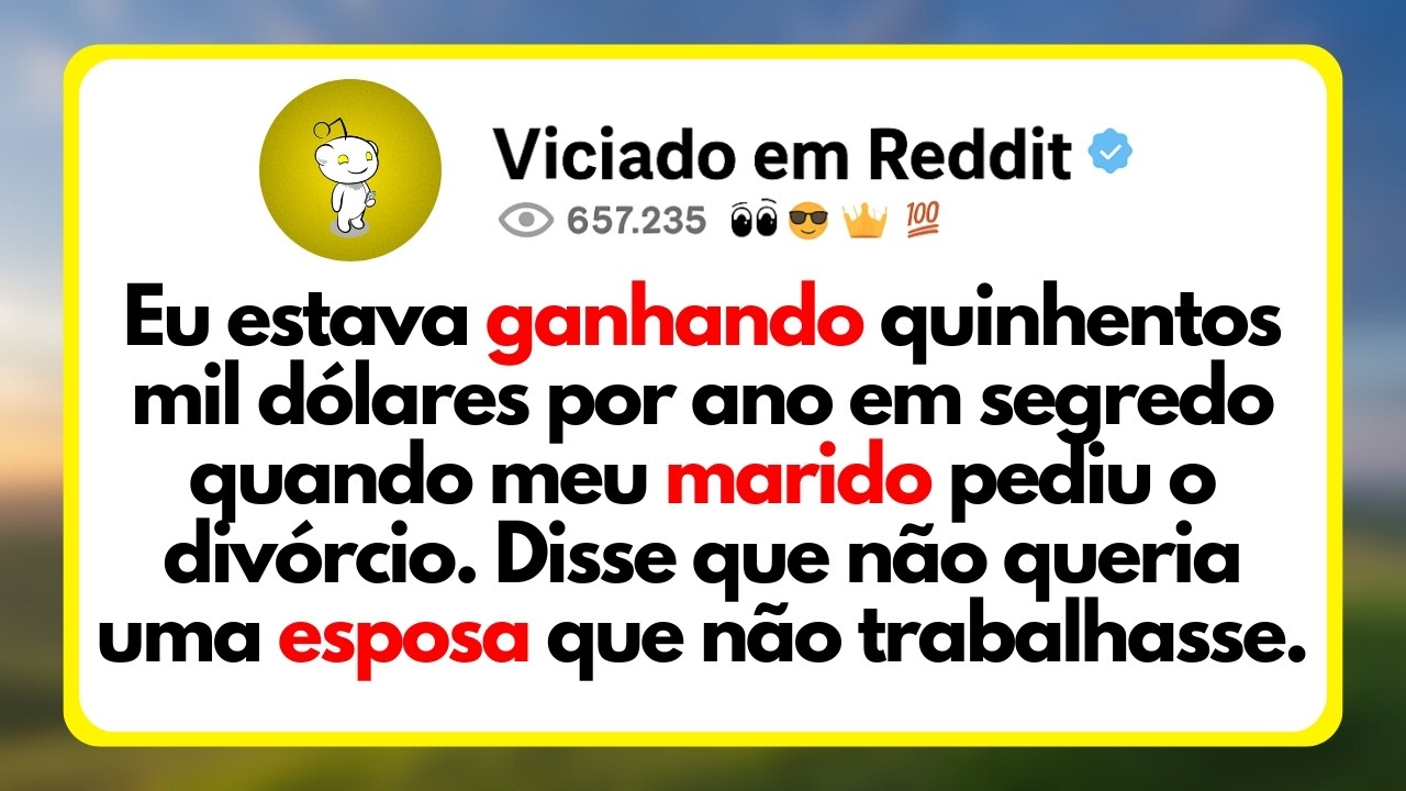 Eu Estava Ganhando Quinhentos Mil Dólares Por Ano Em Segredo Quando Meu Marido Pediu o Divórcio...