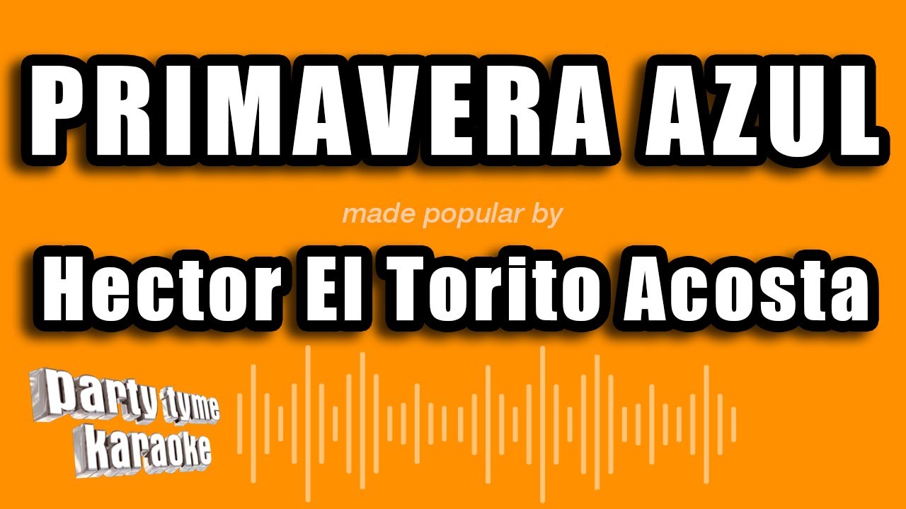 Hector El Torito Acosta - Primavera Azul (Versión Karaoke)