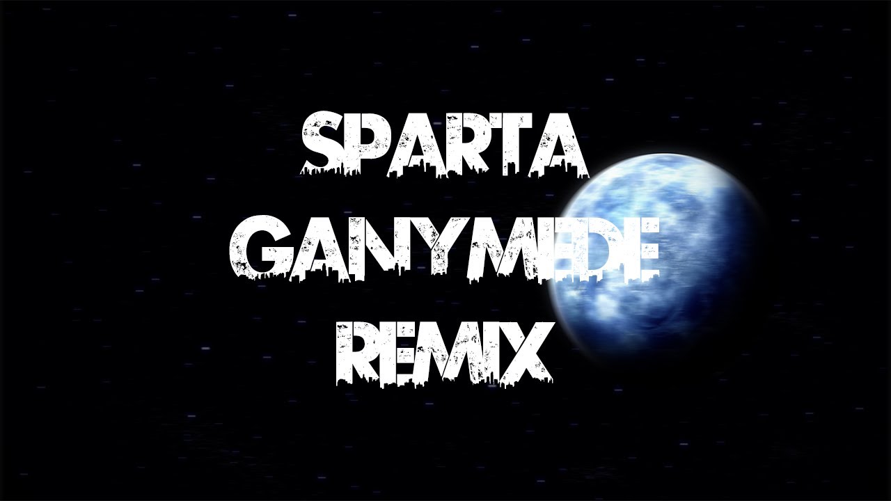 [BASE] Sparta Ganymede Remix