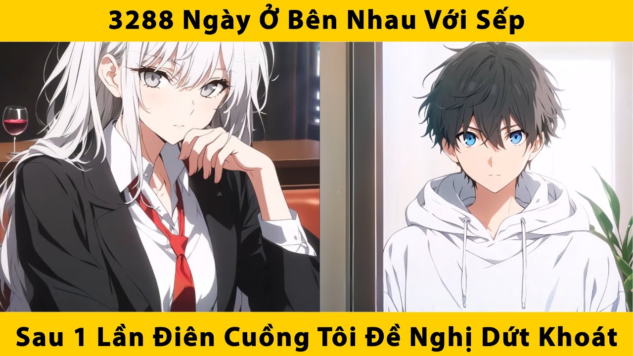 3288 ngày ở bên nhau với sếp, sau 1 lần điên cuồng tôi đề nghị dứt khoát