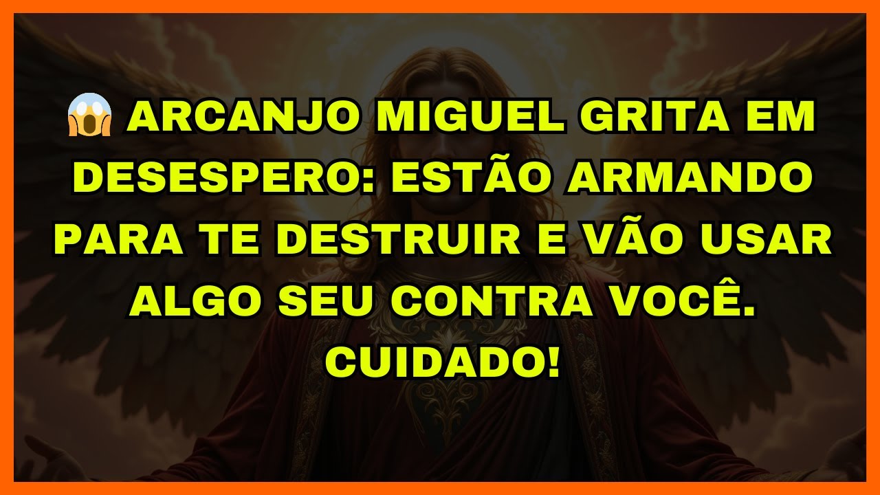 😱 ARCANJO MIGUEL GRITA EM DESESPERO: ESTÃO ARMANDO PARA TE DESTRUIR E VÃO USAR ALGO SEU CONTRA VOCÊ.