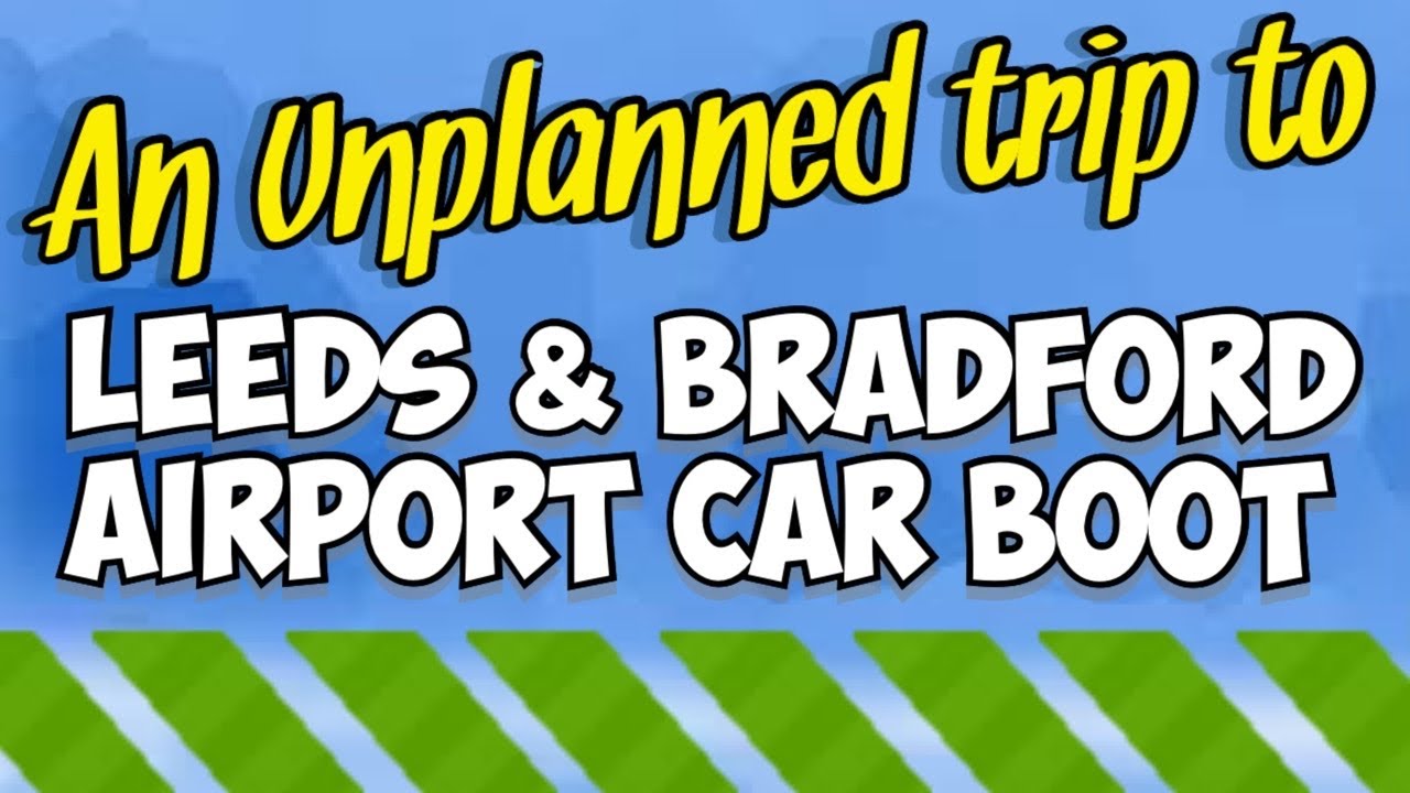 Leeds & Bradford Airport Boot Sale - Ep #188