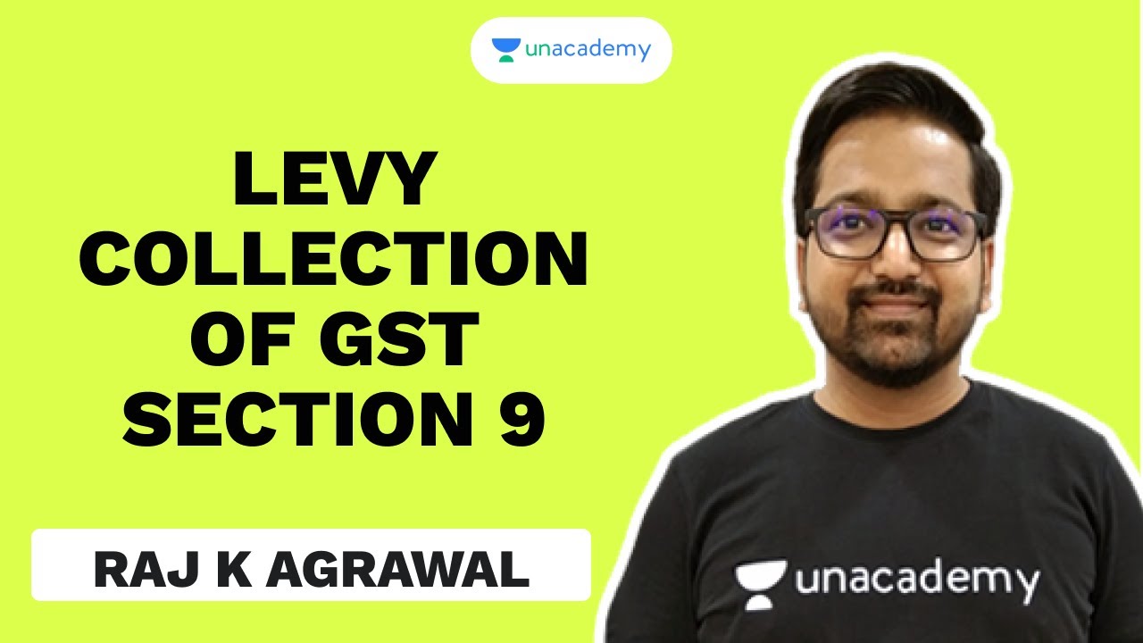 Levy Collection of GST Section 9  | Raj K Agrawal | Unacademy - CA Aspire
