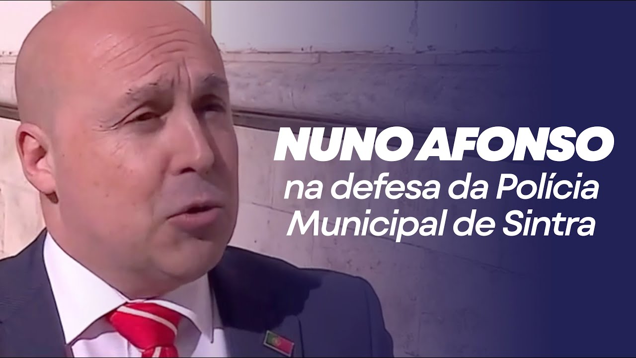 NUNO AFONSO na defesa da Polícia Municipal de Sintra