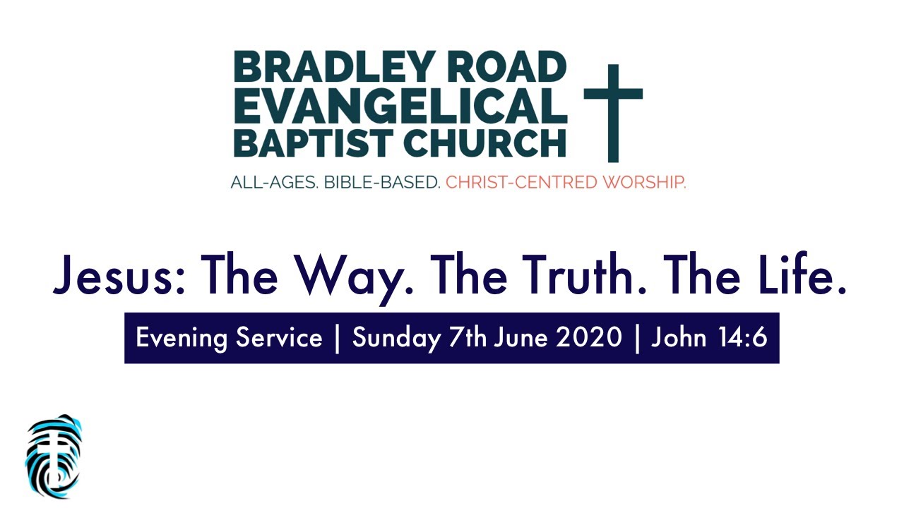 Sunday Evening Service | 7th June | Jesus: The Way. The Truth. The Life.