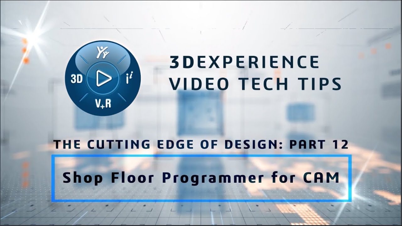 3DEXPERIENCE TECH TIP: Cutting Edge of Design: Part 12 - Shop Floor Programmer for CAM
